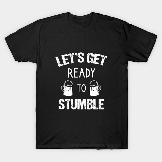 Let's get ready to stumble T-Shirt by cypryanus